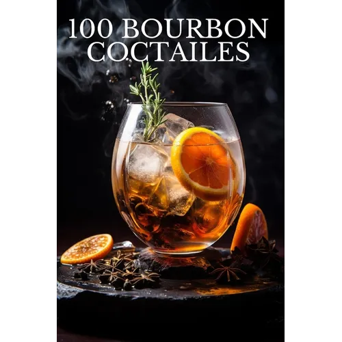 100 Bourbon Coctailes by Eric O'Brien