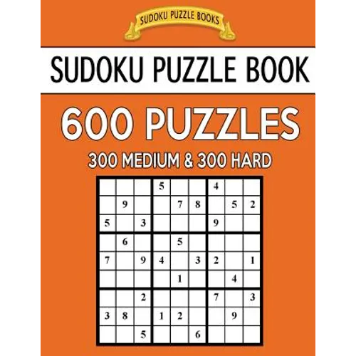 Sudoku Puzzle Book, 600 Puzzles, 300 Medium and 300 Hard: Improve Your Game With This Two Level Book