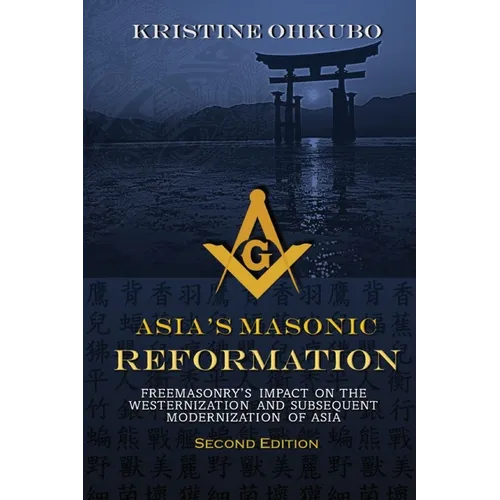 Asia's Masonic Reformation: Freemasonry's Impact on the Westernization and Subsequent Modernization of Asia