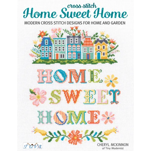 Home Sweet Home: Modern Cross Stitch Designs for Home and Garden
