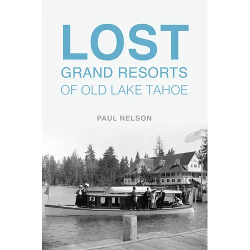 Lost Grand Resorts of Old Lake Tahoe