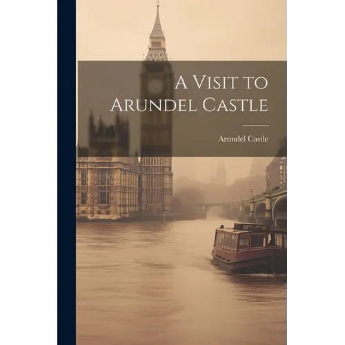 A Visit to Arundel Castle