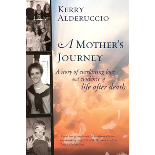 A Mother's Journey: A story of everlasting love and evidence of life after death
