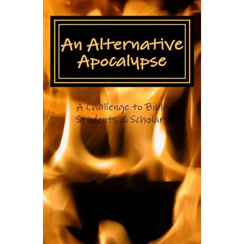 An Alternative Apocalypse: A Challenge to Bible Students and Scholars
