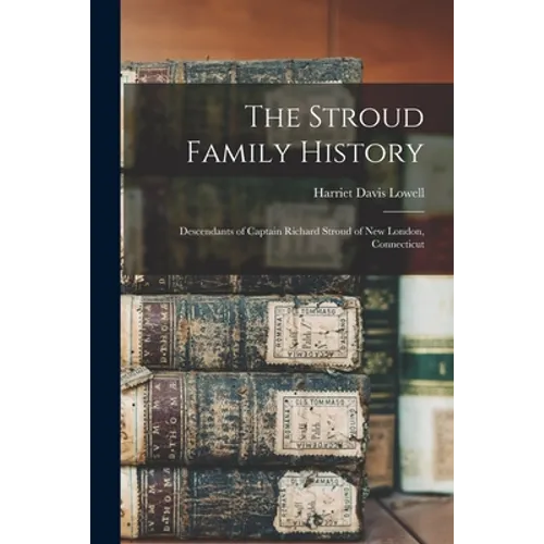 The Stroud Family History: Descendants of Captain Richard Stroud of New London, Connecticut
