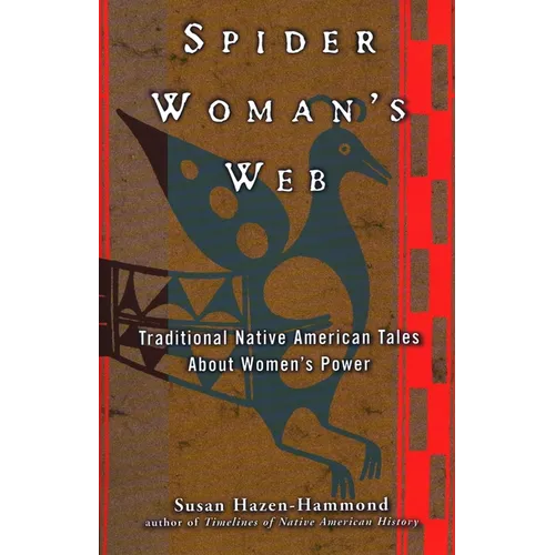 Spider Woman's Web: Traditional Native American Tales about Women's Power