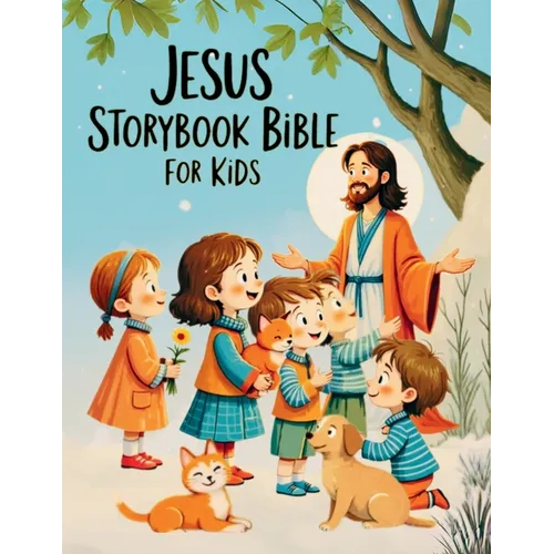 Jesus Storybook Bible for Kids: The Life and Miracles of Jesus - Discovering God's Love in the Most Beautiful Bible Stories