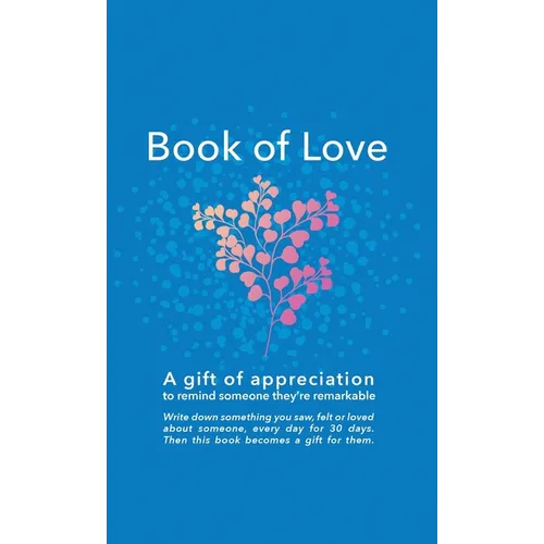 Book of Love: A gift of appreciation to remind someone they're remarkable. Fill this book with something you love about them every day for 30 days. Th