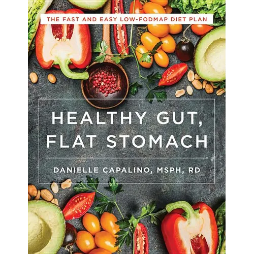 Healthy Gut, Flat Stomach: The Fast and Easy Low-Fodmap Diet Plan