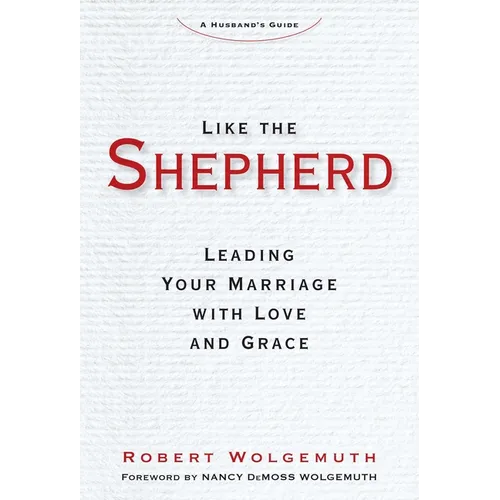 Like the Shepherd: Leading Your Marriage with Love and Grace