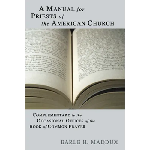 Manual for Priests of the American Church: Complimentary to the Occasional Offices of the Book of Common Prayer