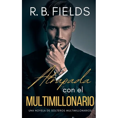 Atrapada con el Multimillonario: Una novela de Solteros Multimillonarios