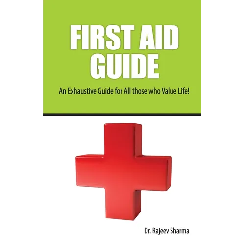 FIRST AID GUIDE (An Exhaustive Guide for All those who Value Life!