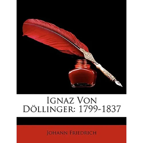 Ignaz Von Döllinger: 1799-1837
