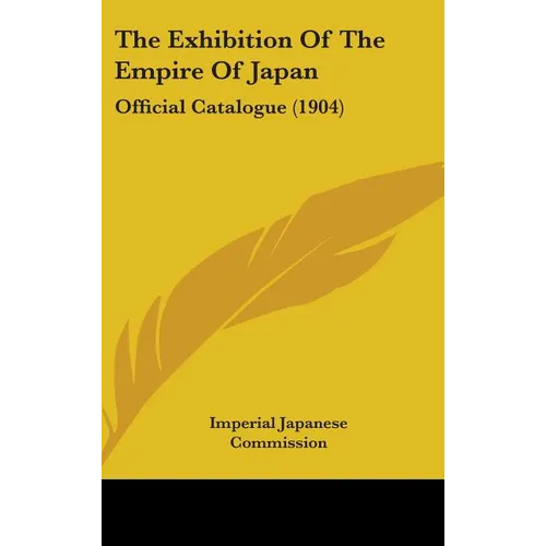 The Exhibition Of The Empire Of Japan: Official Catalogue (1904)