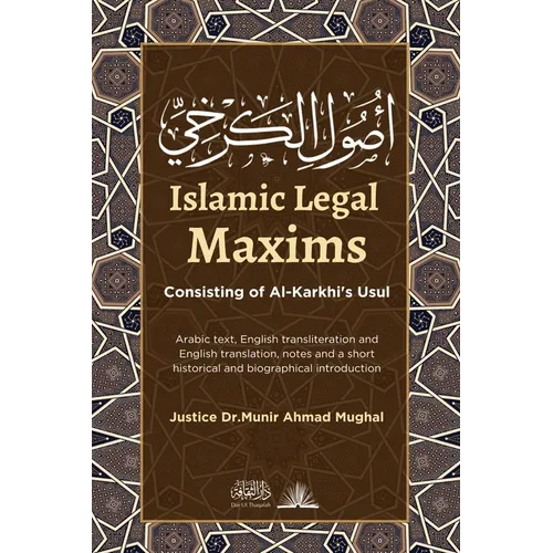Islamic Legal Maxims: Consisting of Al-Karkhi's Usul