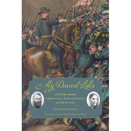 My Dearest Lilla: Letters Home from Civil War General Jacob D. Cox