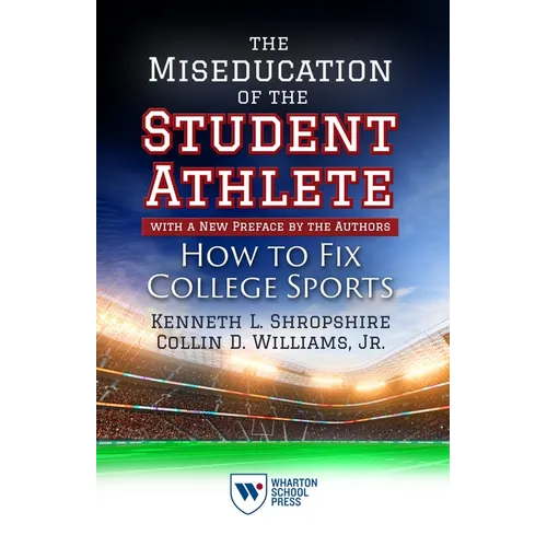 The Miseducation of the Student-Athlete, with a New Preface by the Authors: How to Fix College Sports