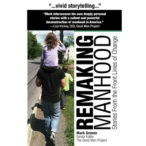 Remaking Manhood: Stories From the Front Lines of Change