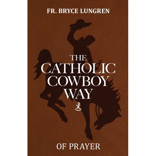 The Catholic Cowboy Way of Prayer