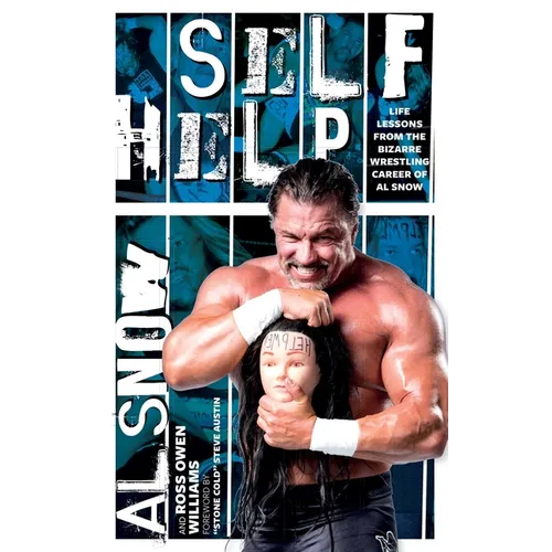Self Help: Life Lessons from the Bizarre Wrestling Career of Al Snow