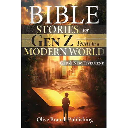 50 Bible Stories For Gen Z Teens In A Modern World: Connecting The Youth of Digital Generation To The Lessons and Scriptures of Old and New Testaments