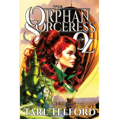 The Orphan Sorceress of Oz: An Epic Fairy Tale Adventure
