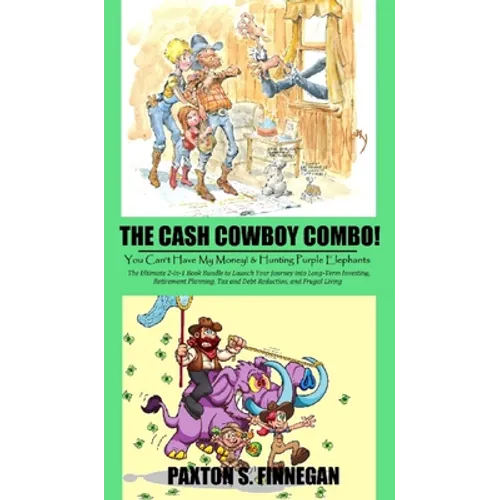 The Cash Cowboy Combo!: The Ultimate 2-in-1 Book Bundle to Launch Your Journey into Long-Term Investing, Retirement Planning, Tax and Debt Reduction,