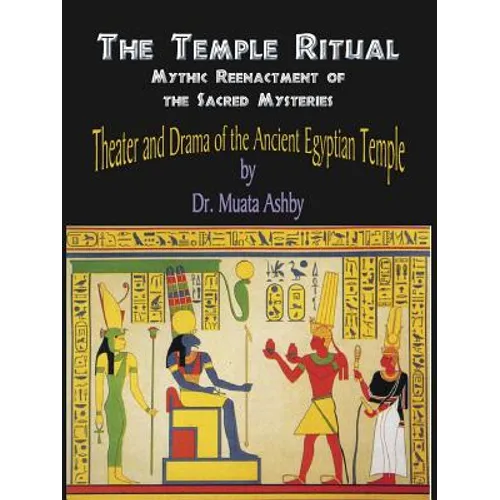 Temple Ritual Of The Ancient Egyptian Mysteries- Theater & Drama Of The Ancient Egyptian Mysteries