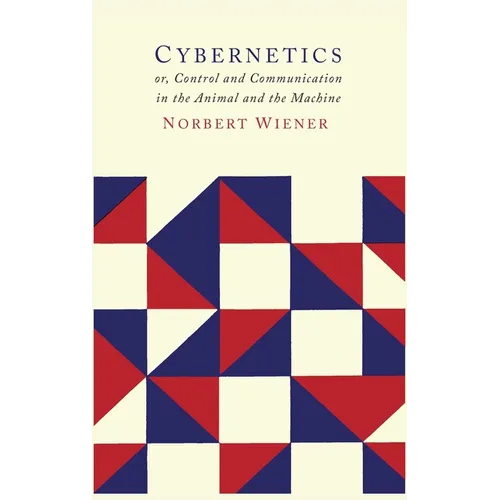 Cybernetics: Second Edition: Or the Control and Communication in the Animal and the Machine