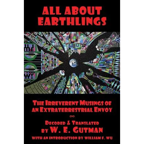 All About Earthlings: The Irreverent Musings of an Extraterrestrial Envoy