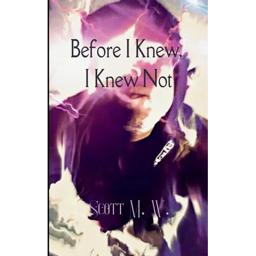 Before I Knew, I Knew Not