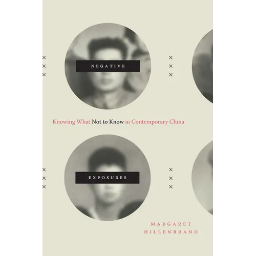 Negative Exposures: Knowing What Not to Know in Contemporary China