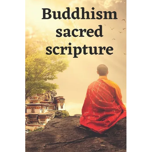 Buddhism sacred scripture: A Dossier Of The Most Beautiful Sayings And Quotes