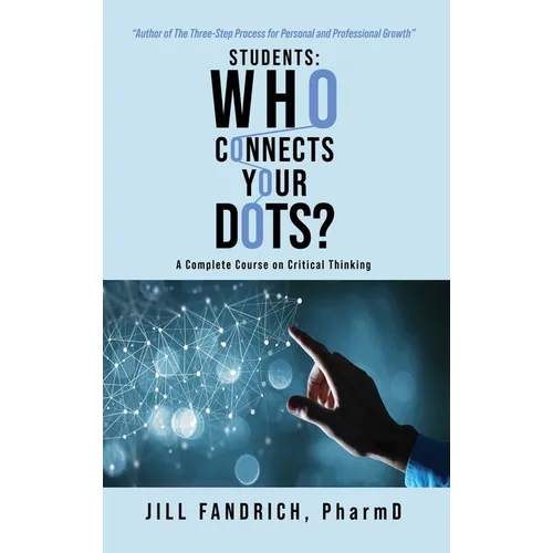 Students: Who Connects Your Dots?: A Complete Course on Critical Thinking