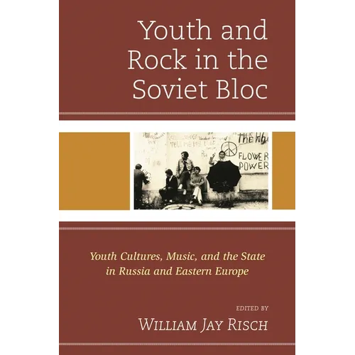 Youth and Rock in the Soviet Bloc: Youth Cultures, Music, and the State in Russia and Eastern Europe