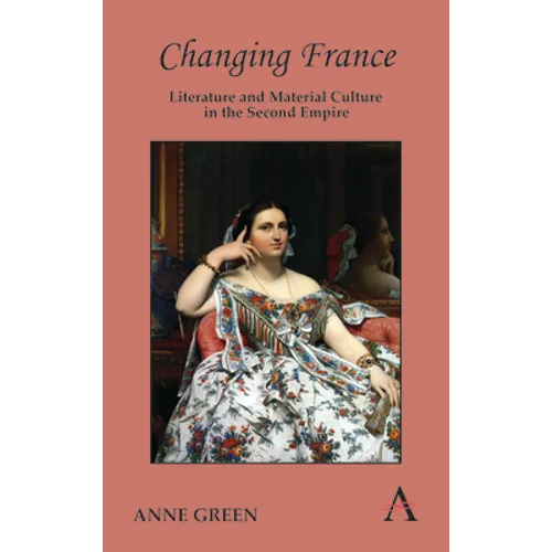 Changing France: Literature and Material Culture in the Second Empire
