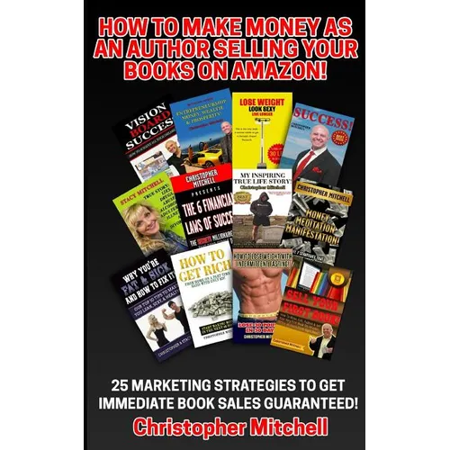 How To Make Money As An Author Selling Your Books On Amazon!: 25 Marketing Strategies To Get Immediate Book Sales Guaranteed!