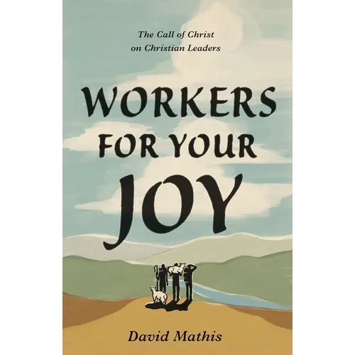 Workers for Your Joy: The Call of Christ on Christian Leaders