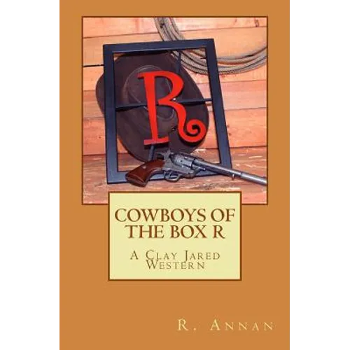 Cowboys of the Box R: A Clay Jared Western