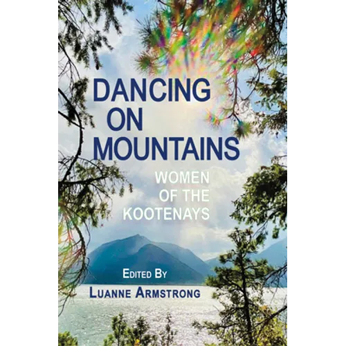 Dancing on Mountains: Women of the Kootenays