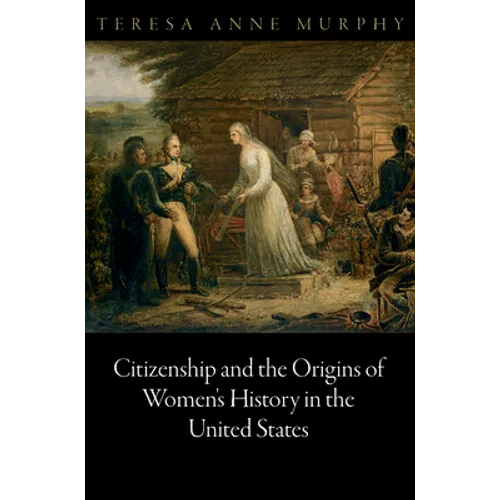 Citizenship and the Origins of Women's History in the United States