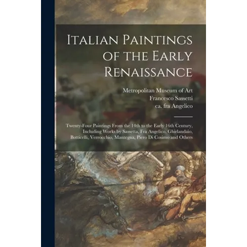 Italian Paintings of the Early Renaissance: Twenty-four Paintings From the 14th to the Early 16th Century, Including Works by Sassetta, Fra Angelico,