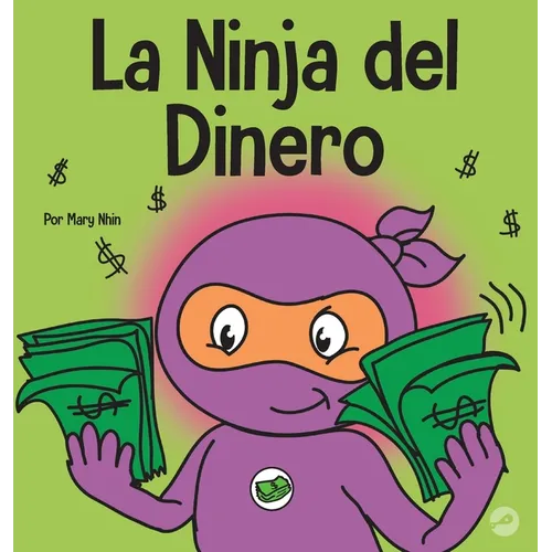 La Ninja del Dinero: Un libro para niños sobre el ahorro, la inversión y la donación