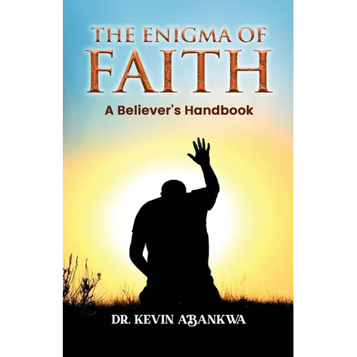 The Enigma of Faith: A Believer's Handbook