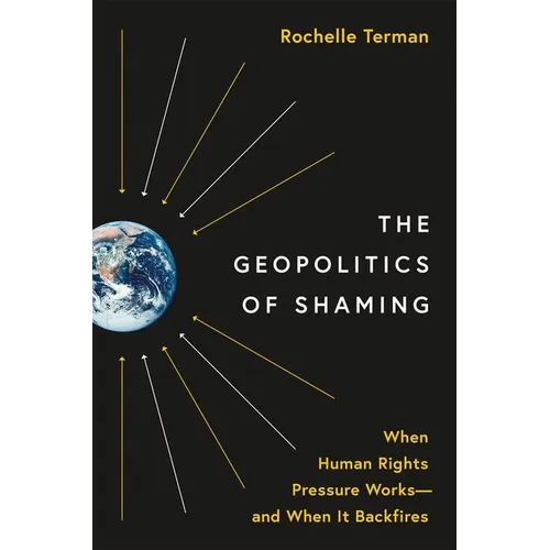 The Geopolitics of Shaming: When Human Rights Pressure Works--And When It Backfires
