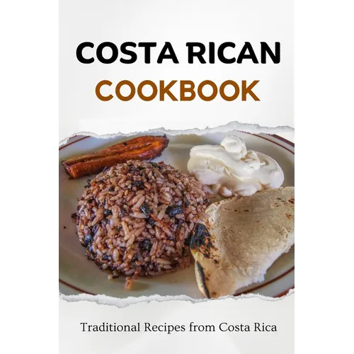 Costa Rican Cookbook: Traditional Recipes from Costa Rica