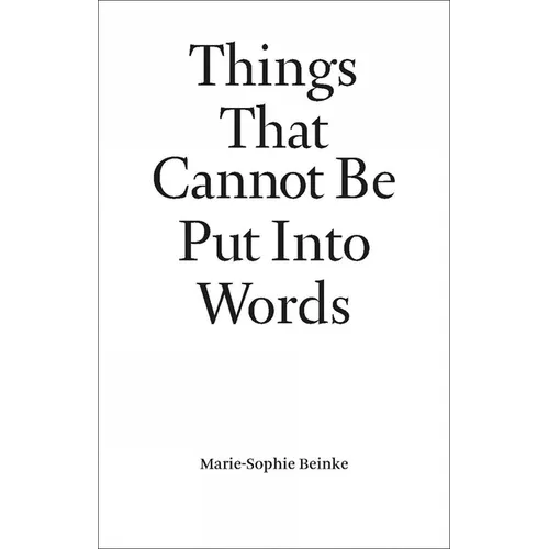 Things That Cannot Be Put Into Words: Marie-Sophie Beinke