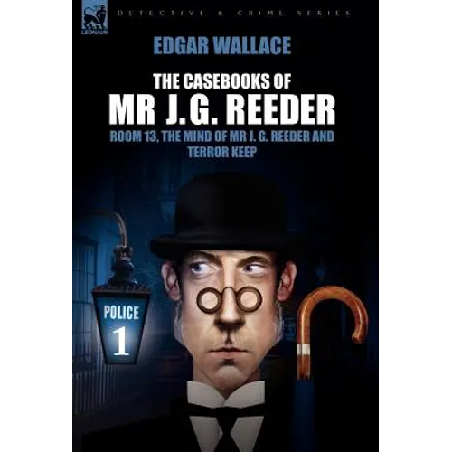 The Casebooks of MR J. G. Reeder: Book 1-Room 13, the Mind of MR J. G. Reeder and Terror Keep