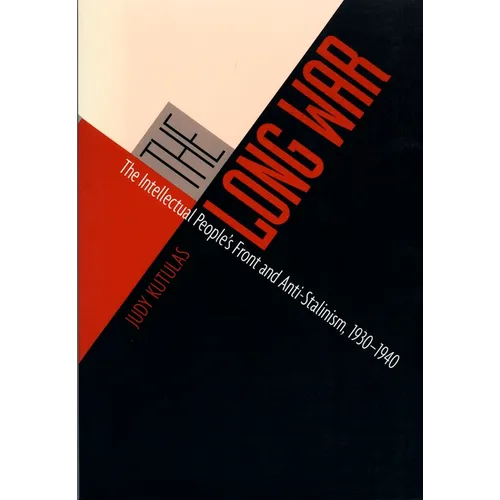 The Long War: The Intellectual People's Front and Anti-Stalinism, 1930-1940
